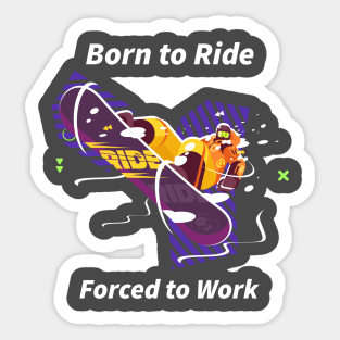 Snowboard Born to ride forced to work Sticker